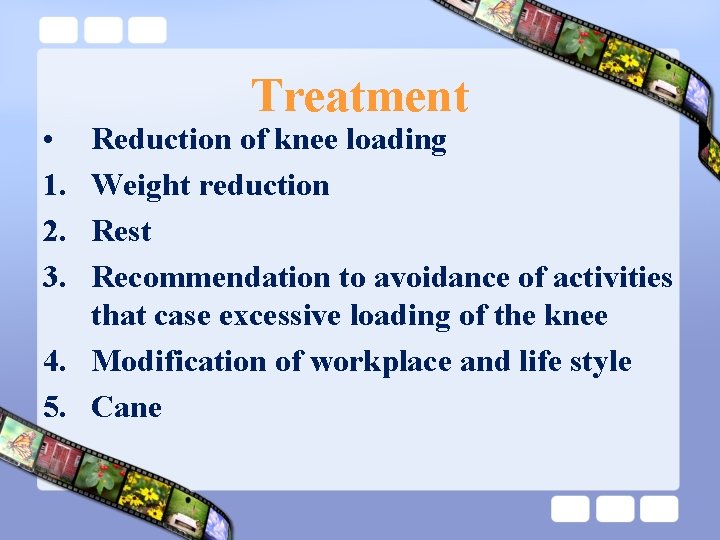  • 1. 2. 3. Treatment Reduction of knee loading Weight reduction Rest Recommendation