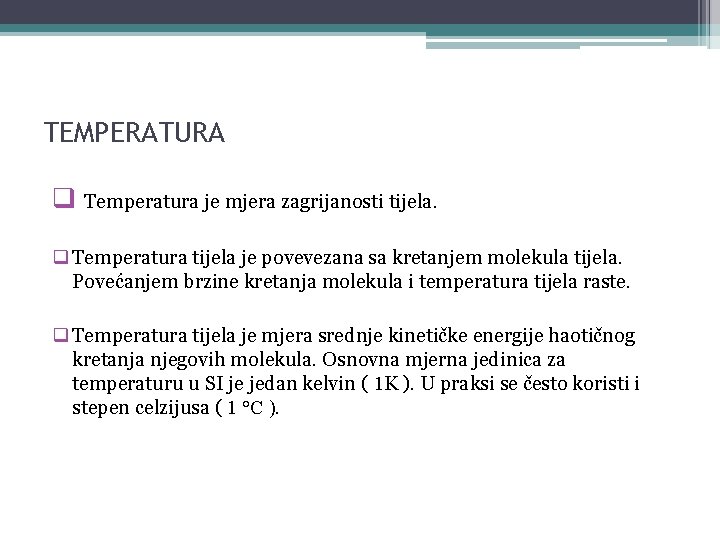 TEMPERATURA q Temperatura je mjera zagrijanosti tijela. q Temperatura tijela je povevezana sa kretanjem