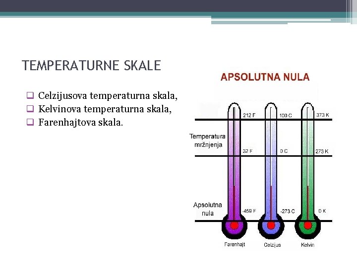 TEMPERATURNE SKALE q Celzijusova temperaturna skala, q Kelvinova temperaturna skala, q Farenhajtova skala. 