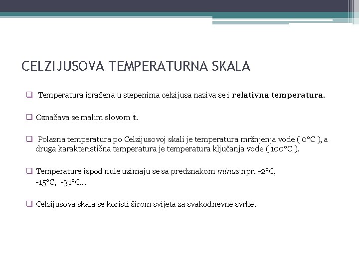 CELZIJUSOVA TEMPERATURNA SKALA q Temperatura izražena u stepenima celzijusa naziva se i relativna temperatura.