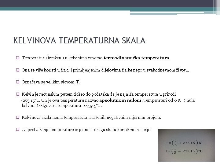 KELVINOVA TEMPERATURNA SKALA q Temperaturu izraženu u kelvinima zovemo termodinamička temperatura. q Ona se