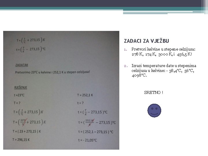 ZADACI ZA VJEŽBU 1. Pretvori kelvine u stepene celzijusa: 278 K, 174 K, 3000