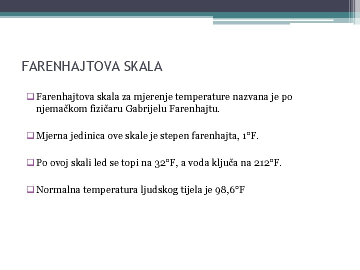 FARENHAJTOVA SKALA q Farenhajtova skala za mjerenje temperature nazvana je po njemačkom fizičaru Gabrijelu