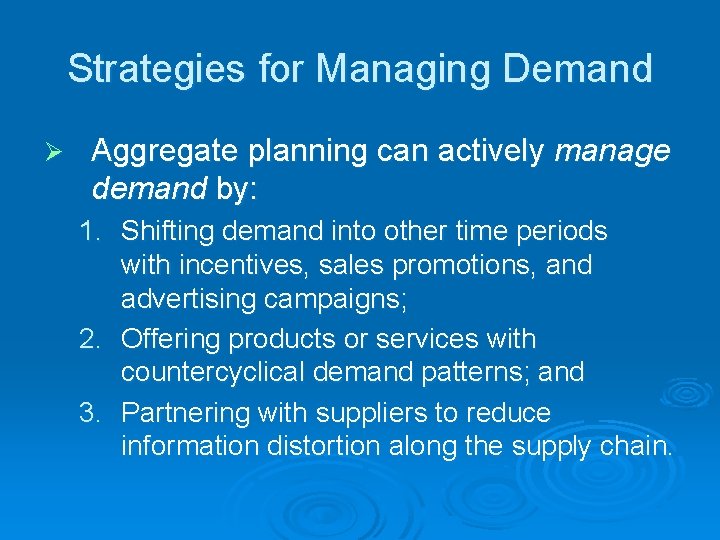 Strategies for Managing Demand Ø Aggregate planning can actively manage demand by: 1. Shifting