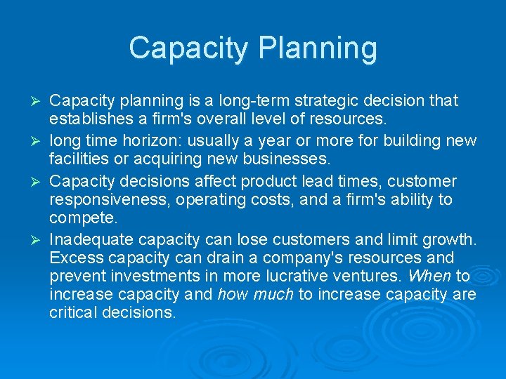 Capacity Planning Capacity planning is a long-term strategic decision that establishes a firm's overall