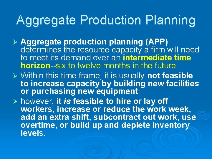 Aggregate Production Planning Aggregate production planning (APP) determines the resource capacity a firm will