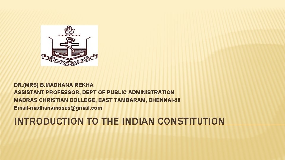 DR. (MRS) B. MADHANA REKHA ASSISTANT PROFESSOR, DEPT OF PUBLIC ADMINISTRATION MADRAS CHRISTIAN COLLEGE,