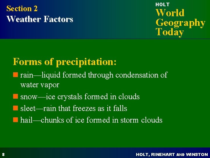 Section 2 Weather Factors HOLT World Geography Today Forms of precipitation: n rain—liquid formed