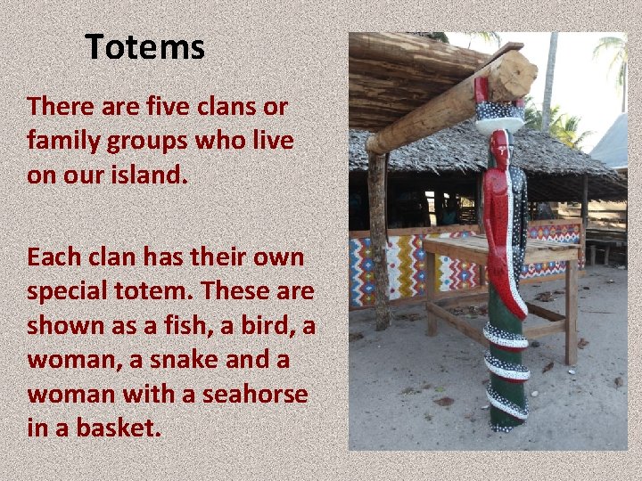 Totems There are five clans or family groups who live on our island. Each