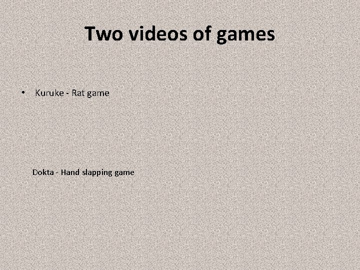 Two videos of games • Kuruke - Rat game Dokta - Hand slapping game