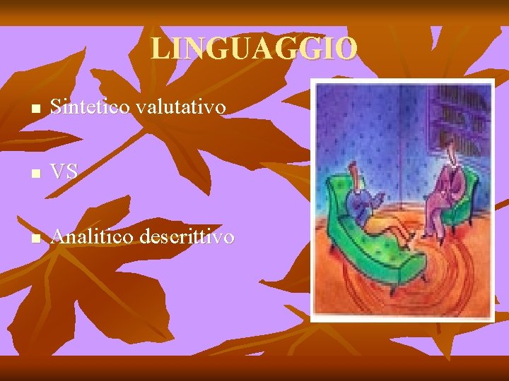 LINGUAGGIO n Sintetico valutativo n VS n Analitico descrittivo LINGUAGGIO n Sintetico valutativo n VS n Analitico descrittivo
