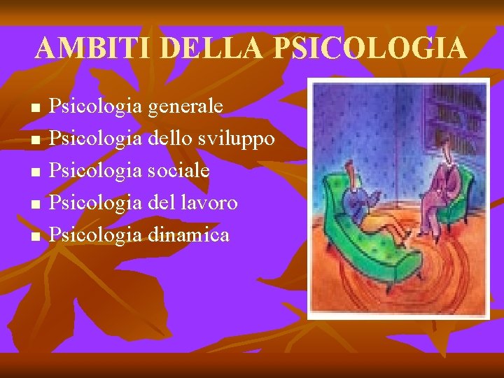 AMBITI DELLA PSICOLOGIA n n n Psicologia generale Psicologia dello sviluppo Psicologia sociale Psicologia AMBITI DELLA PSICOLOGIA n n n Psicologia generale Psicologia dello sviluppo Psicologia sociale Psicologia