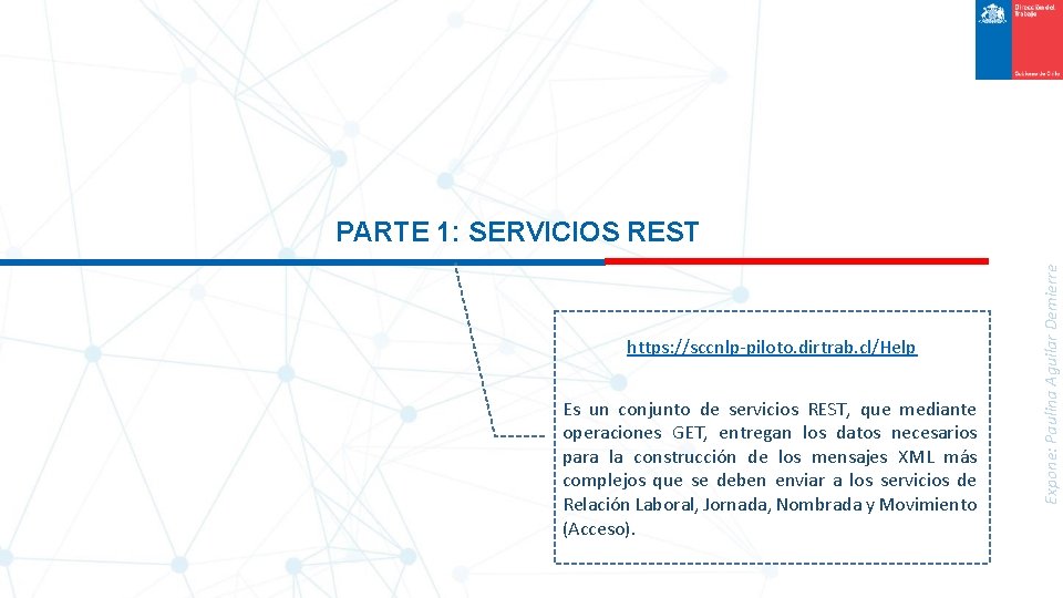 https: //sccnlp-piloto. dirtrab. cl/Help Es un conjunto de servicios REST, que mediante operaciones GET,
