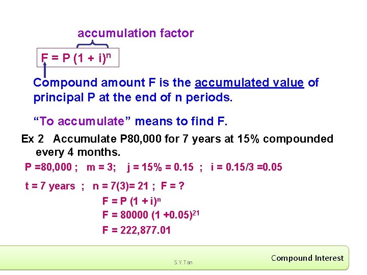 accumulation factor F = P (1 + i)n Compound amount F is the accumulated