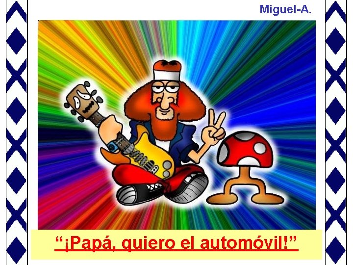 Miguel-A. “¡Papá, quiero el automóvil!” 