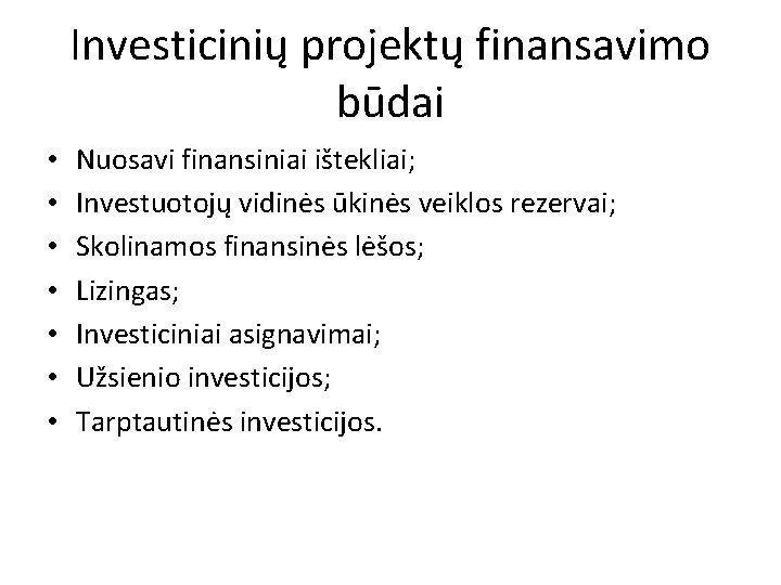 Investicinių projektų finansavimo būdai • • Nuosavi finansiniai ištekliai; Investuotojų vidinės ūkinės veiklos rezervai;