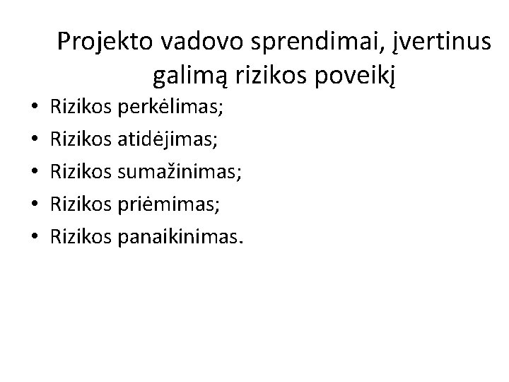 Projekto vadovo sprendimai, įvertinus galimą rizikos poveikį • • • Rizikos perkėlimas; Rizikos atidėjimas;