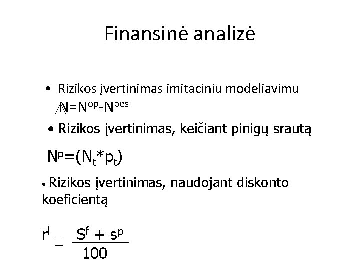 Finansinė analizė • Rizikos įvertinimas imitaciniu modeliavimu N=Nop-Npes • Rizikos įvertinimas, keičiant pinigų srautą