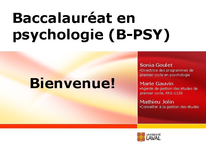 Baccalauréat en psychologie (B-PSY) Sonia Goulet Bienvenue! • Directrice des programmes de premier cycle