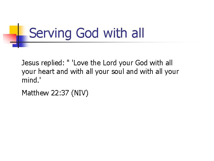 Serving God with all Jesus replied: " 'Love the Lord your God with all