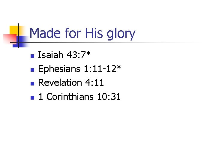 Made for His glory n n Isaiah 43: 7* Ephesians 1: 11 -12* Revelation