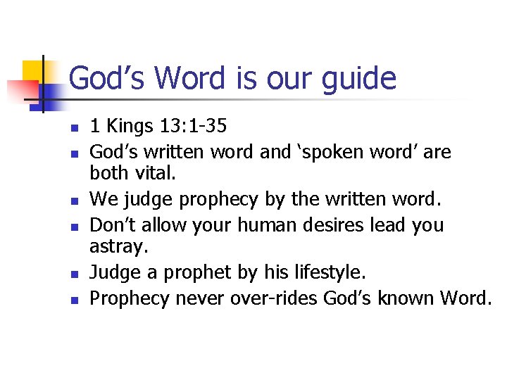 God’s Word is our guide n n n 1 Kings 13: 1 -35 God’s