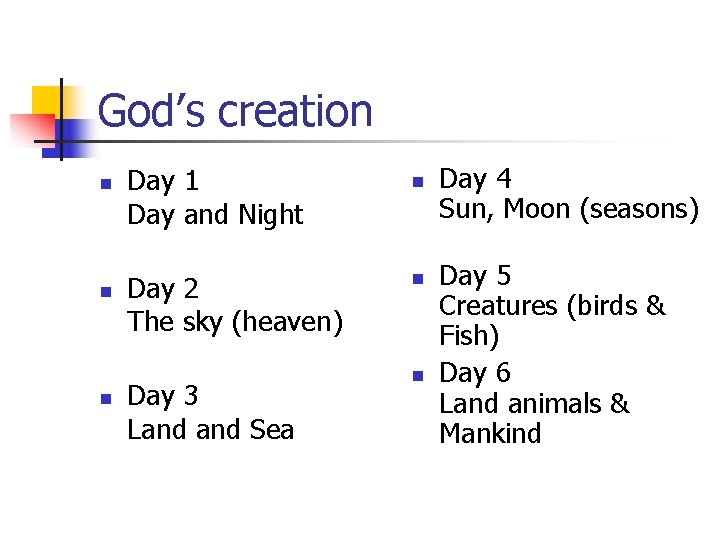 God’s creation n Day 1 Day and Night Day 2 The sky (heaven) Day