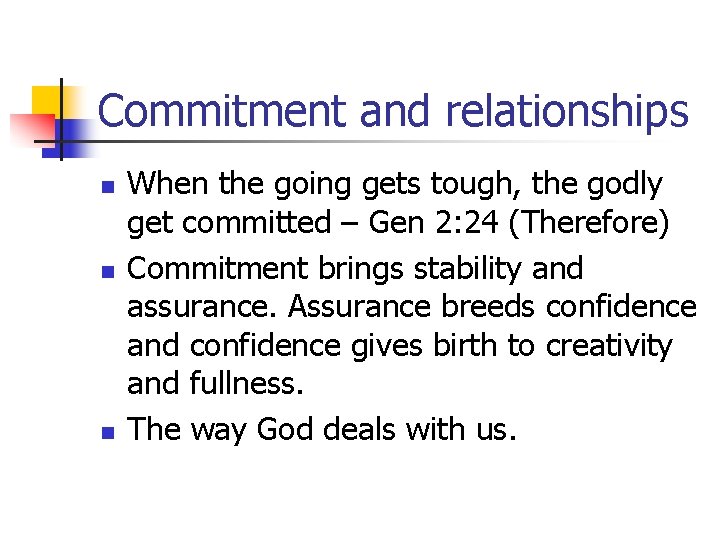 Commitment and relationships n n n When the going gets tough, the godly get