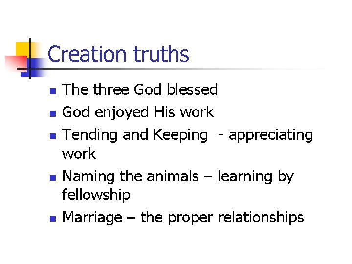 Creation truths n n n The three God blessed God enjoyed His work Tending