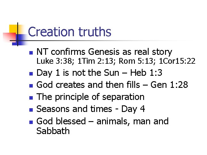 Creation truths n n n NT confirms Genesis as real story Luke 3: 38;