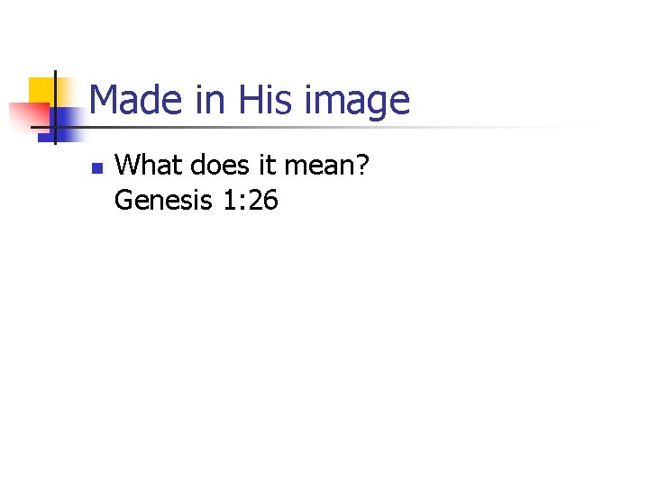 Made in His image n What does it mean? Genesis 1: 26 