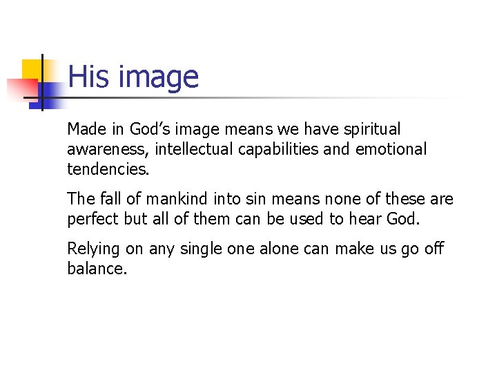His image Made in God’s image means we have spiritual awareness, intellectual capabilities and