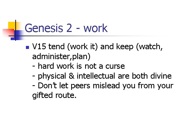 Genesis 2 - work n V 15 tend (work it) and keep (watch, administer,