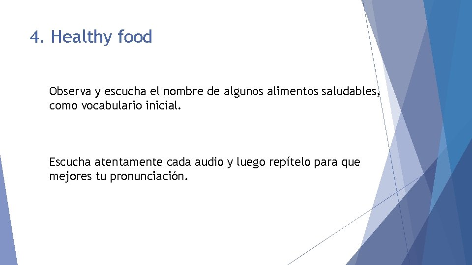 4. Healthy food Observa y escucha el nombre de algunos alimentos saludables, como vocabulario