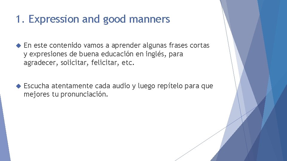 1. Expression and good manners En este contenido vamos a aprender algunas frases cortas