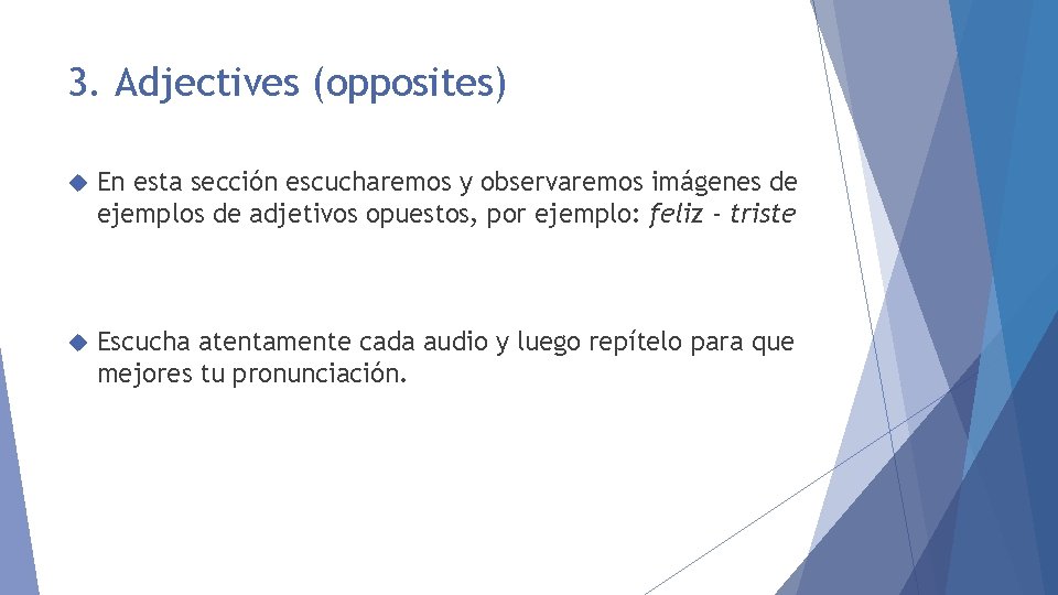 3. Adjectives (opposites) En esta sección escucharemos y observaremos imágenes de ejemplos de adjetivos