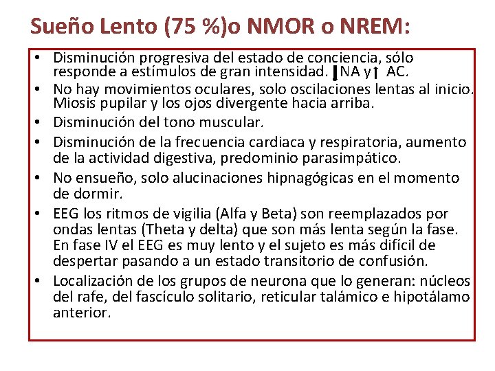 Sueño Lento (75 %)o NMOR o NREM: • Disminución progresiva del estado de conciencia,