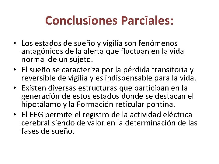 Conclusiones Parciales: • Los estados de sueño y vigilia son fenómenos antagónicos de la