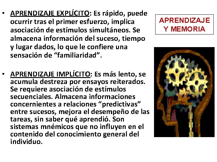  • APRENDIZAJE EXPLÍCITO: Es rápido, puede ocurrir tras el primer esfuerzo, implica asociación