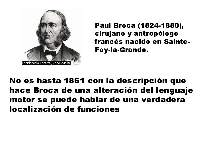 Paul Broca (1824 -1880), cirujano y antropólogo francés nacido en Sainte. Foy-la-Grande. No es