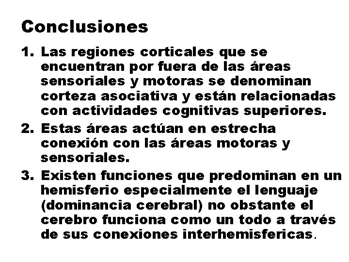 Conclusiones 1. Las regiones corticales que se encuentran por fuera de las áreas sensoriales