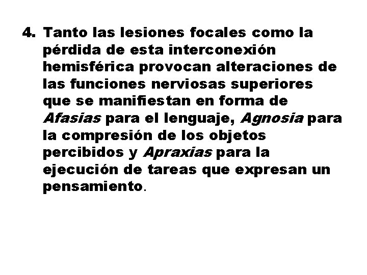 4. Tanto las lesiones focales como la pérdida de esta interconexión hemisférica provocan alteraciones