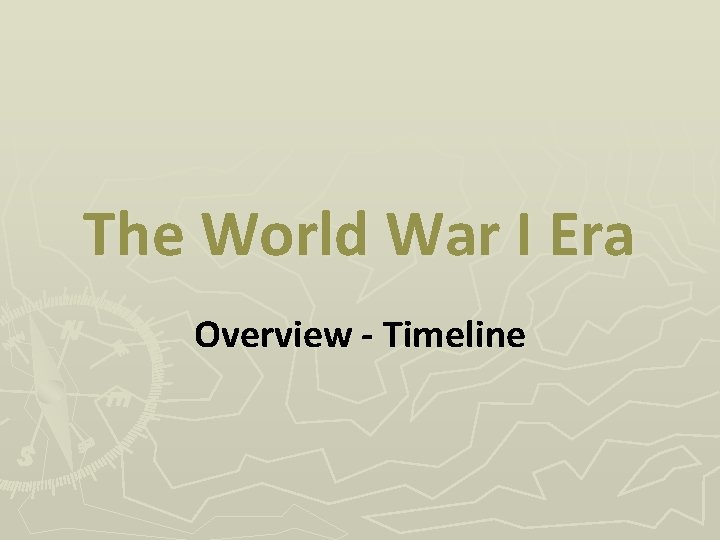 The World War I Era Overview - Timeline 
