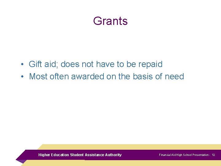 Grants • Gift aid; does not have to be repaid • Most often awarded