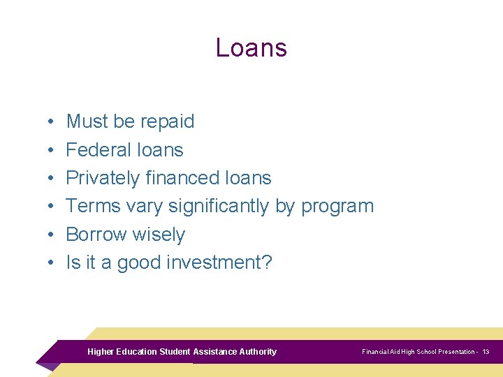 Loans • • • Must be repaid Federal loans Privately financed loans Terms vary