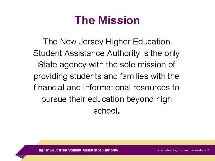 The Mission The New Jersey Higher Education Student Assistance Authority is the only State