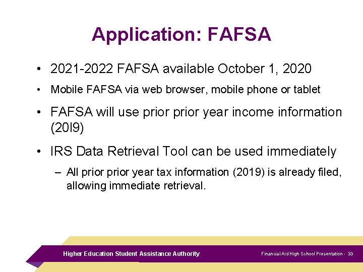 Application: FAFSA • 2021 -2022 FAFSA available October 1, 2020 • Mobile FAFSA via