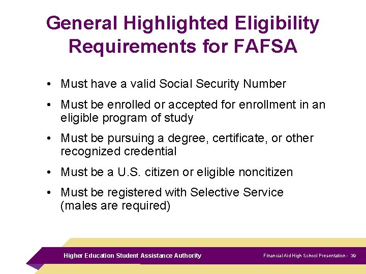 General Highlighted Eligibility Requirements for FAFSA • Must have a valid Social Security Number