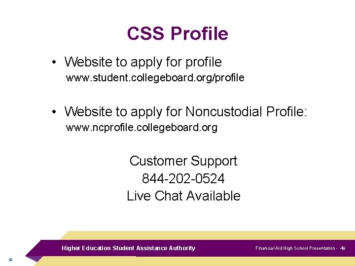 CSS Profile • Website to apply for profile www. student. collegeboard. org/profile • Website