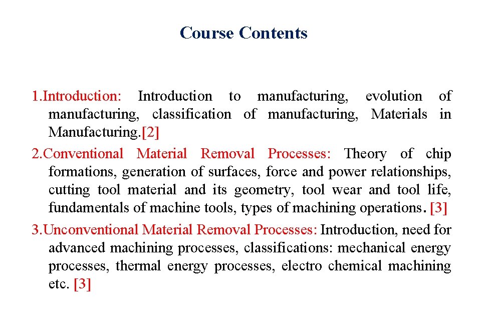 Course Contents 1. Introduction: Introduction to manufacturing, evolution of manufacturing, classification of manufacturing, Materials Course Contents 1. Introduction: Introduction to manufacturing, evolution of manufacturing, classification of manufacturing, Materials
